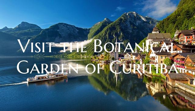 Visit the Botanical Garden of Curitiba