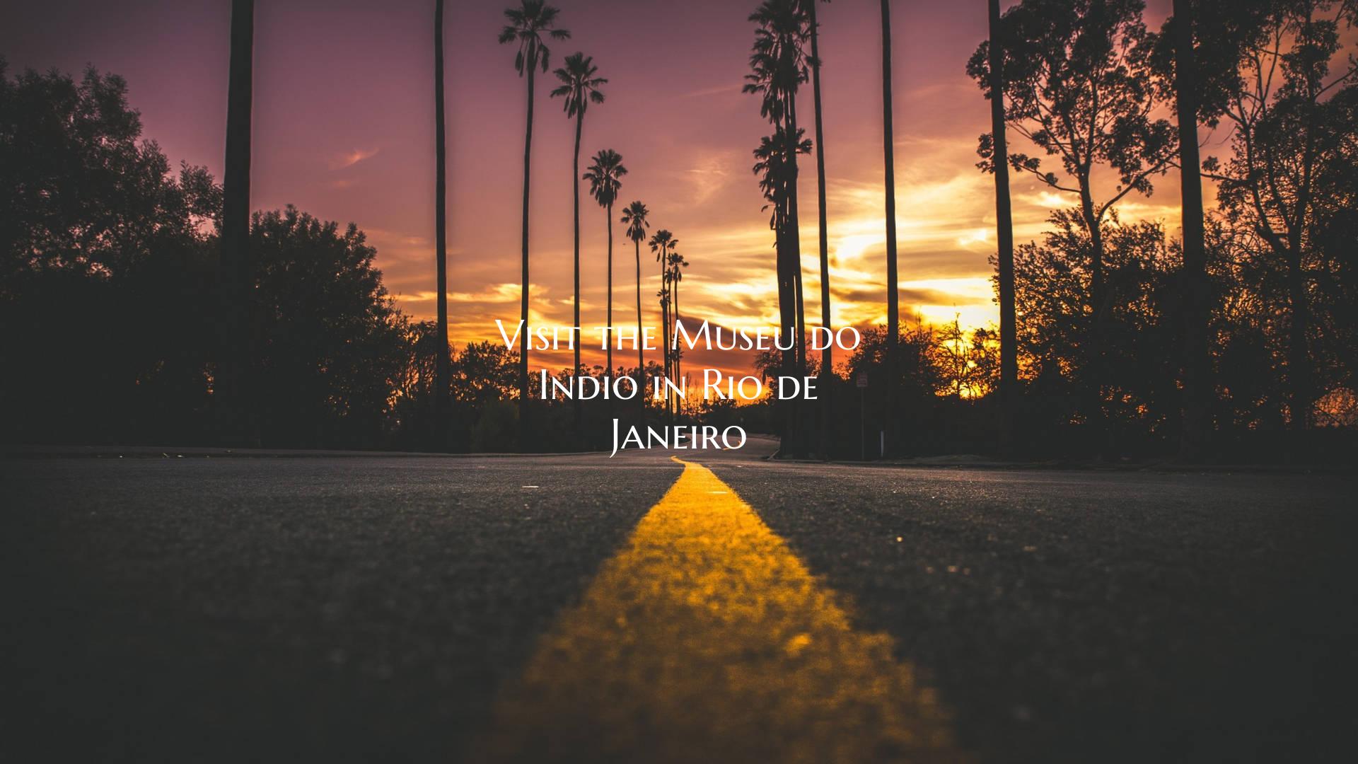 Visit the Museu do Indio in Rio de Janeiro